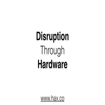 Hax: Disruption Through Hardware