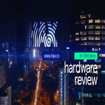  HAX Hardware Review - 1H 2018 Trends and Outlook