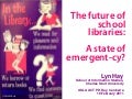 ASLA ACT Keynote - The future of school libraries: State of emergent-cy?