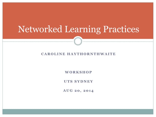 CIC Networked Learning Practices Workshop - Caroline Haythornthwaite