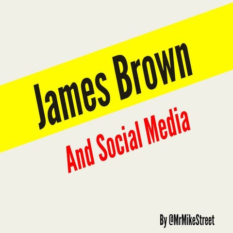 My HBA Presentation - Social Media and James Brown
