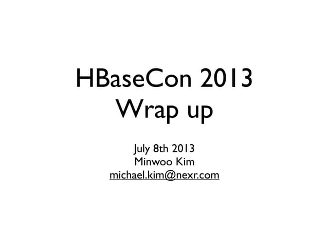 Hbasecon2013 Wrap Up