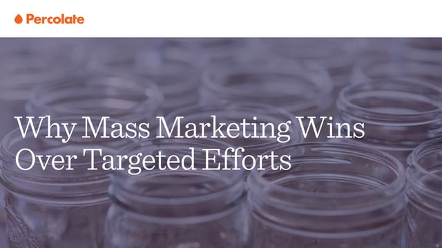 Why Mass Marketing Wins Over Targeted Efforts