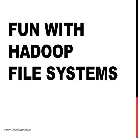 AHUG Presentation: Fun with Hadoop File Systems