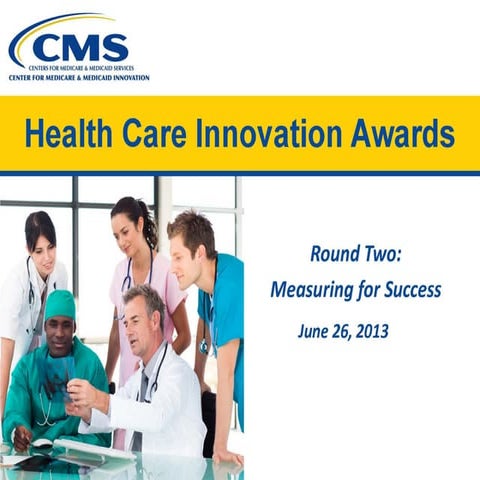  Webinar: Health Care Innovation Awards Round Two - Measuring for Success and...
