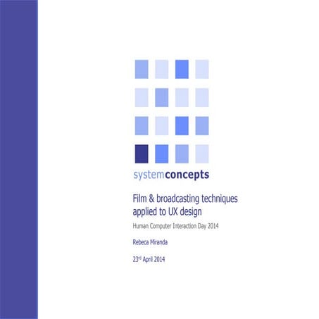 HCID 2014: Film & broadcasting techniques applied to UX design. Rebeca Mirand...