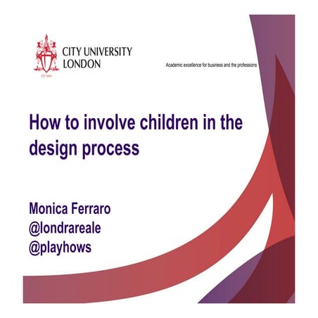 HCID2014: How to involve children in design. Monica Ferraro, City University ...