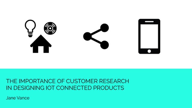 The importance of customer research in designing IoT products - Jane Vance