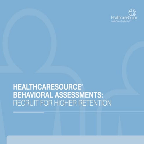 HealthcareSource® Behavioral Assessments: Recruit for Higher Retention in Hea...