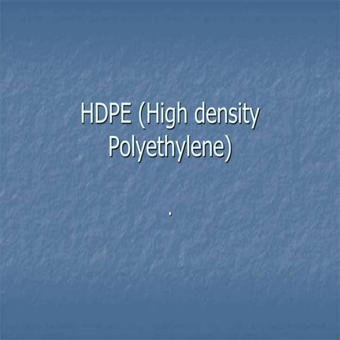 HDPE (High density Polyethylene) Presentation