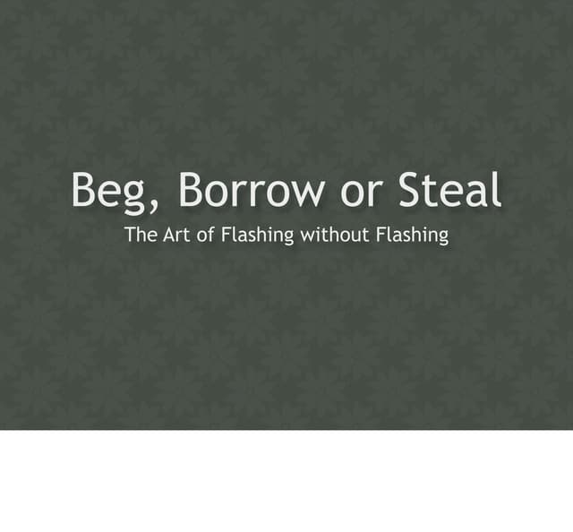 Beg, Borrow or Steal: The Art of Flashing Without Flashing