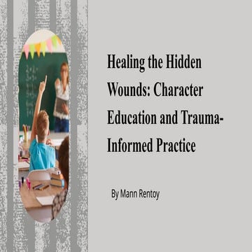 Healing the Hidden Wounds- Character Education and Trauma-Informed Practice.pptx