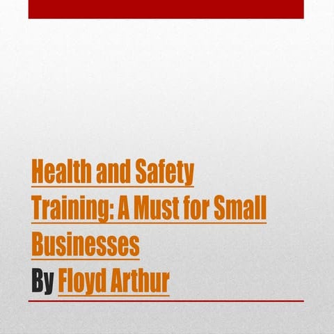Health and safety training :  A must for small businesses by Floyd Arthur (PPT)