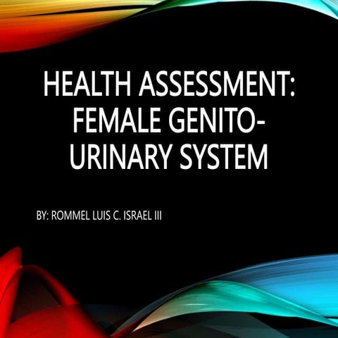 HEALTH ASSESSMENT- FEMALE & MALE GENITO-URINARY SYSTEM