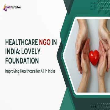 How the Lovely Foundation is Empowering Communities as a Leading Healthcare NGO in India