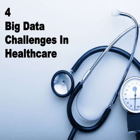 4 Big Data Challenges In Healthcare