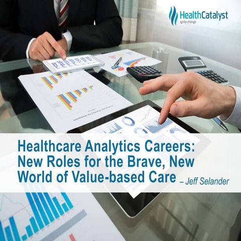 Healthcare Analytics Careers: New Roles for the Brave, New World of Value-bas...
