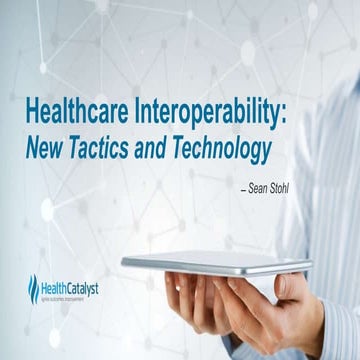 Healthcare Interoperability: New Tactics and Technology