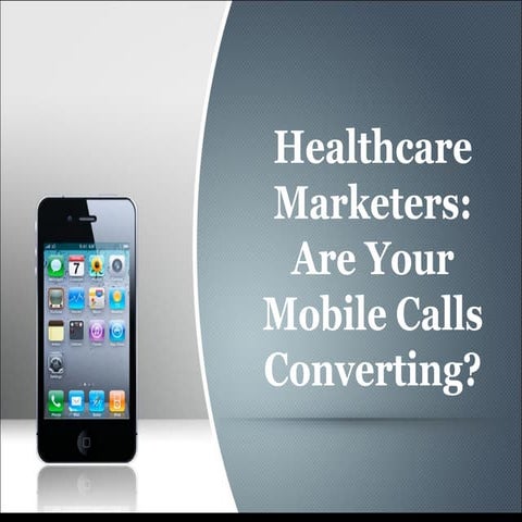 Healthcare Marketers: Are Your Mobile Calls Converting?