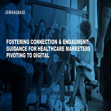 Fostering Connection & Engagement: Guidance for Healthcare Marketers Pivoting...