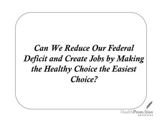 Can We Reduce Our Federal Deficit and Create Jobs by Making the Healthy Choic...