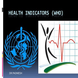 Health Indicators.. Dr.Padmesh