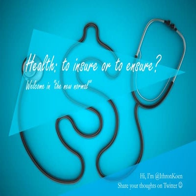 Health: to insure or to ensure? Welcome in the new normal