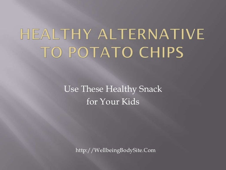 Healthy alternative to potato chips