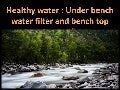 Healthy Water  Under bench water Filter and Bench top