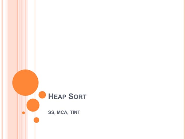 Heap Sort (SS).ppt FOR ENGINEERING GRADUATES, BCA, MCA, MTECH, BSC STUDENTS
