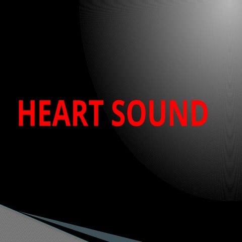 heart sounds. Various heart sounds with its interpretation pptx | PPTX