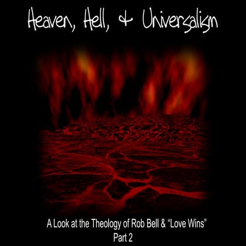 Heaven, Hell, Universalism and Rob Bell - Part 2