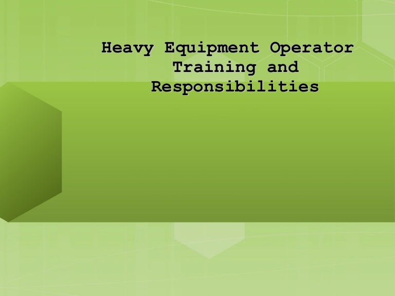 Heavy equipment operator training and responsibilities