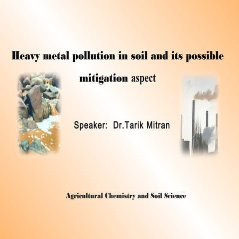 Heavy metal pollution in soil and its mitigation aspect by Dr. Tarik Mitran