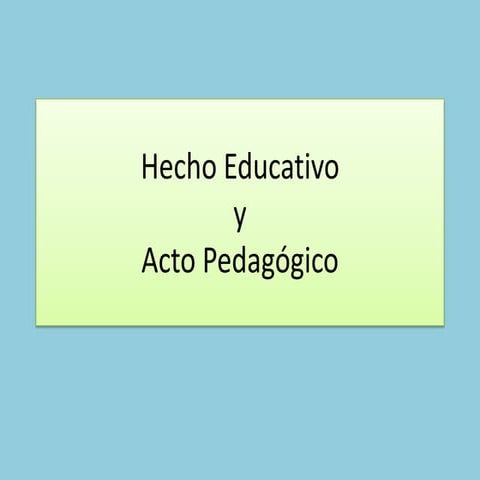 Hecho educativo y acto pedagógico