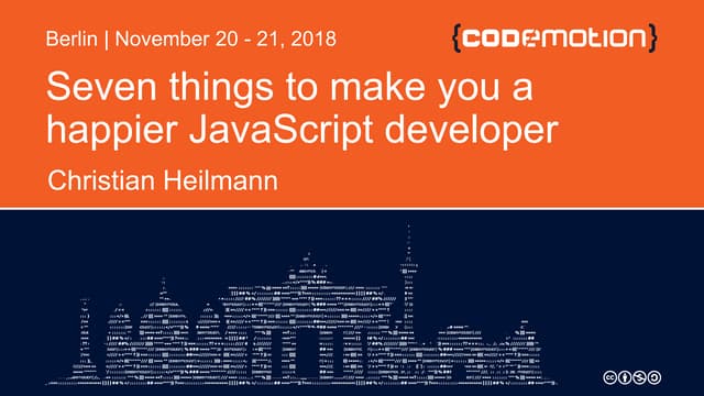 Christian Heilmann - Seven Things to Do to Make You a Happier JavaScript Deve...