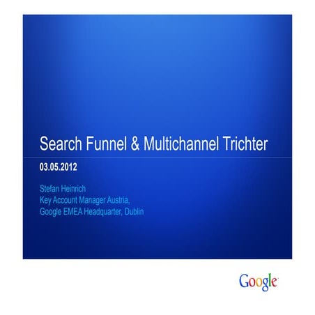 AdWords Konferenz_2012: Stefan Heinrich - Search Funnel & Multichannel Trichter