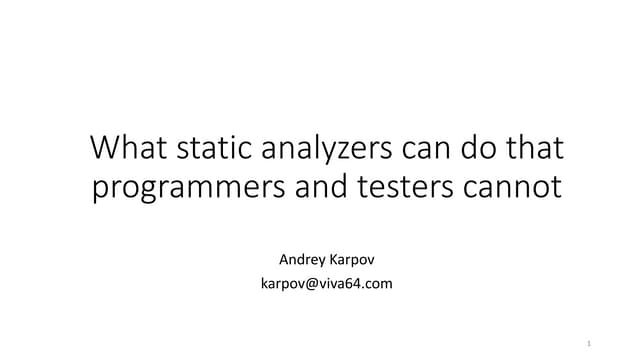 What static analyzers can do that programmers and testers cannot