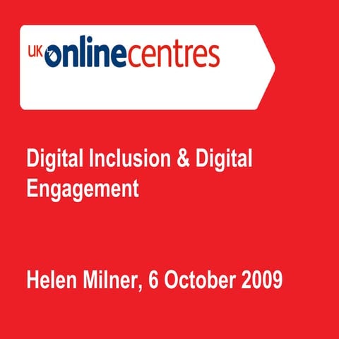 Helen Milner Digital Inclusion And Digital Engagement 6 Oct 2009