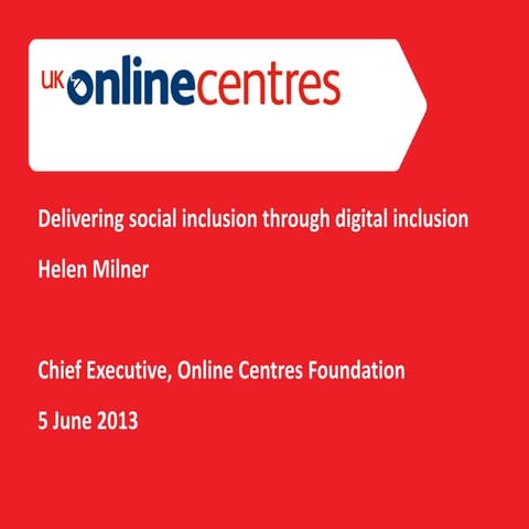 Driving social change with digital inclusion: Why & How (June 2013)