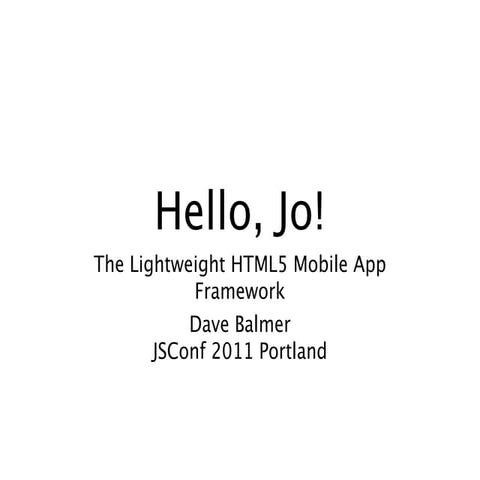 Hello, Jo! Introduction to this lightweight HTML5 mobile app framework