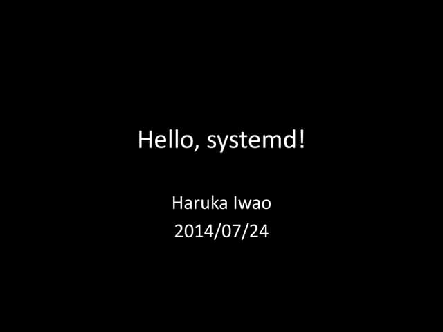 Hello, systemd