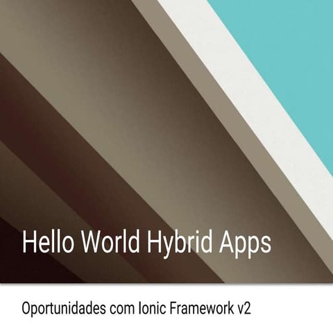 Hello world hybrid apps  oportunidades com ionic framework v2