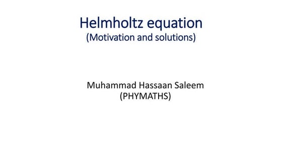 Helmholtz equation (Motivations and Solutions)