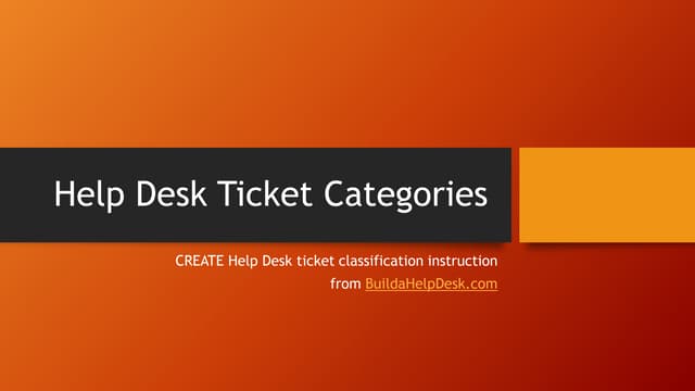 Help desk ticket categories and classification scheme
