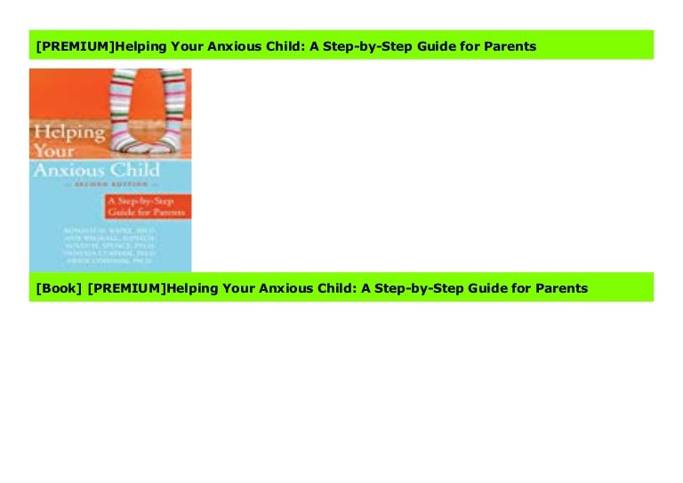 Premium Helping Your Anxious Child A Step By Step Guide For Parents