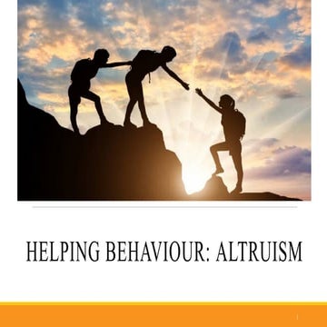 HELPING BEHAVIOUR ALTRUISM. Altruism involves acting in a manner that will be...