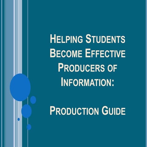 Helping Students Become Effective Producers of Infromation: Production Guide