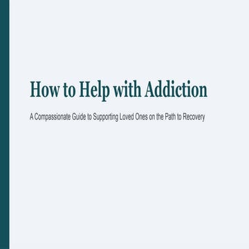 How to Support Loved Ones Through Addiction Recovery with Compassion | PPTX