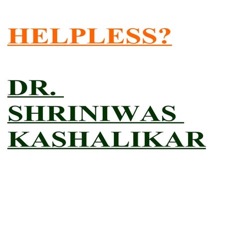 Helpless      Dr. Shriniwas Kashalikar